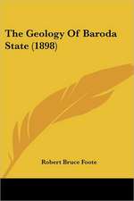 The Geology Of Baroda State (1898)