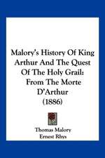 Malory's History Of King Arthur And The Quest Of The Holy Grail