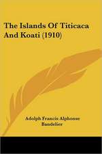 The Islands Of Titicaca And Koati (1910)