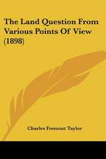 The Land Question From Various Points Of View (1898)