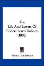 The Life And Letters Of Robert Lewis Dabney (1903)