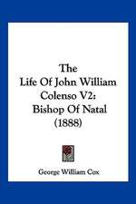 The Life Of John William Colenso V2