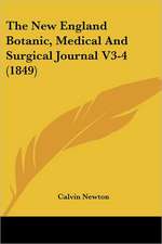 The New England Botanic, Medical And Surgical Journal V3-4 (1849)