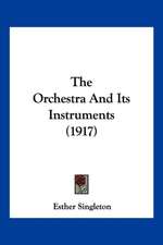 The Orchestra And Its Instruments (1917)