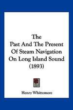 The Past And The Present Of Steam Navigation On Long Island Sound (1893)