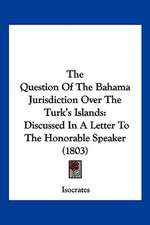 The Question Of The Bahama Jurisdiction Over The Turk's Islands