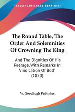 The Round Table, The Order And Solemnities Of Crowning The King