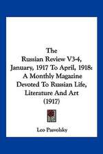 The Russian Review V3-4, January, 1917 To April, 1918