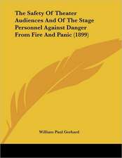 The Safety Of Theater Audiences And Of The Stage Personnel Against Danger From Fire And Panic (1899)