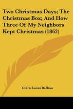 Two Christmas Days; The Christmas Box; And How Three Of My Neighbors Kept Christmas (1862)