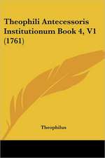 Theophili Antecessoris Institutionum Book 4, V1 (1761)