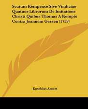 Scutum Kempense Sive Vindiciae Quatuor Librorum De Imitatione Christi Quibus Thomas A Kempis Contra Joannem Gersen (1759)