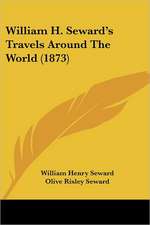 William H. Seward's Travels Around The World (1873)