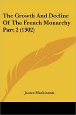 The Growth And Decline Of The French Monarchy Part 2 (1902)