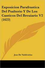 Exposicion Parafrastica Del Psalterio Y De Los Canticos Del Breuiario V2 (1623)