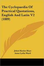 The Cyclopaedia Of Practical Quotations, English And Latin V2 (1889)