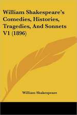 William Shakespeare's Comedies, Histories, Tragedies, And Sonnets V1 (1896)