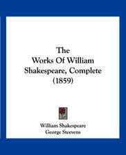 The Works Of William Shakespeare, Complete (1859)