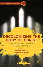 Decolonizing the Body of Christ: Theology and Theory after Empire?