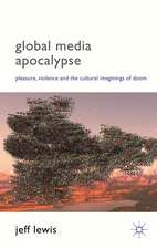 Global Media Apocalypse: Pleasure, Violence and the Cultural Imaginings of Doom