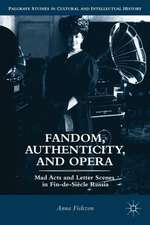 Fandom, Authenticity, and Opera: Mad Acts and Letter Scenes in Fin-de-Siècle Russia