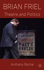 Brian Friel: Theatre and Politics