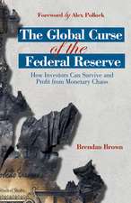 The Global Curse of the Federal Reserve: How Investors Can Survive and Profit From Monetary Chaos