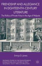 Friendship and Allegiance in Eighteenth-Century Literature: The Politics of Private Virtue in the Age of Walpole