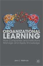 Organizational Learning: How Companies and Institutions Manage and Apply Knowledge