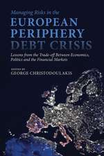 Managing Risks in the European Periphery Debt Crisis: Lessons from the Trade-off between Economics, Politics and the Financial Markets