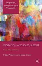 Migration and Care Labour: Theory, Policy and Politics