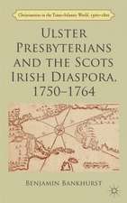 Ulster Presbyterians and the Scots Irish Diaspora, 1750-1764