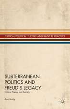 Subterranean Politics and Freud’s Legacy: Critical Theory and Society