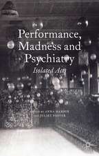 Performance, Madness and Psychiatry: Isolated Acts