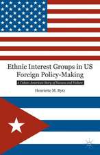 Ethnic Interest Groups in US Foreign Policy-Making: A Cuban-American Story of Success and Failure