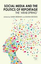 Social Media and the Politics of Reportage: The 'Arab Spring'