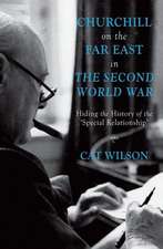 Churchill on the Far East in the Second World War: Hiding the History of the ‘Special Relationship’