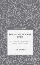 The Anthropocene Lyric: An Affective Geography of Poetry, Person, Place