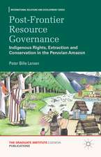 Post-frontier Resource Governance: Indigenous Rights, Extraction and Conservation in the Peruvian Amazon