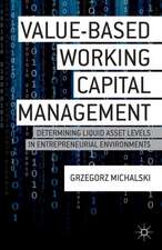 Value-Based Working Capital Management: Determining Liquid Asset Levels in Entrepreneurial Environments