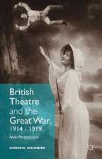 British Theatre and the Great War, 1914 - 1919: New Perspectives