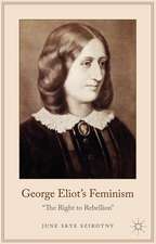 George Eliot's Feminism: The Right to Rebellion