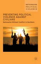 Preventing Political Violence Against Civilians: Nationalist Militant Conflict in Northern Ireland, Israel And Palestine