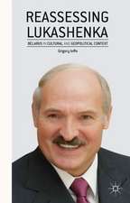 Reassessing Lukashenka: Belarus in Cultural and Geopolitical Context