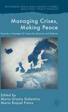 Managing Crises, Making Peace: Towards a Strategic EU Vision for Security and Defense