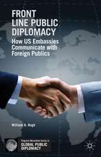 Front Line Public Diplomacy: How US Embassies Communicate with Foreign Publics