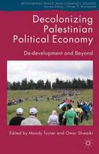 Decolonizing Palestinian Political Economy: De-development and Beyond