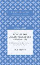 Borges the Unacknowledged Medievalist: Old English and Old Norse in His Life and Work