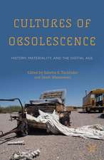 Cultures of Obsolescence: History, Materiality, and the Digital Age