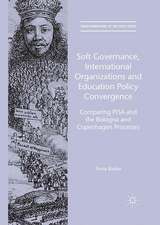 Soft Governance, International Organizations and Education Policy Convergence: Comparing PISA and the Bologna and Copenhagen Processes